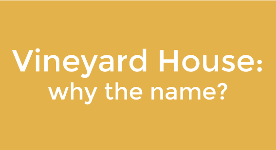 5. Vineyard House - why the name